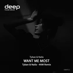 Tyban & Naila - Want Me Most (4AM Remix)